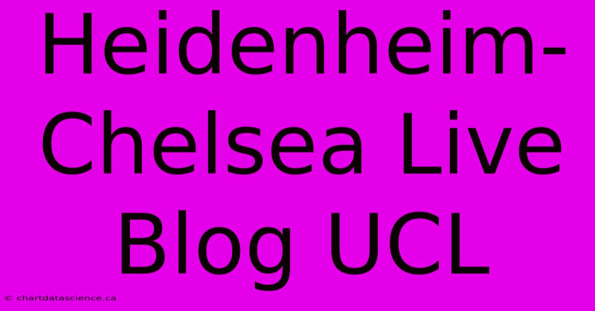 Heidenheim-Chelsea Live Blog UCL