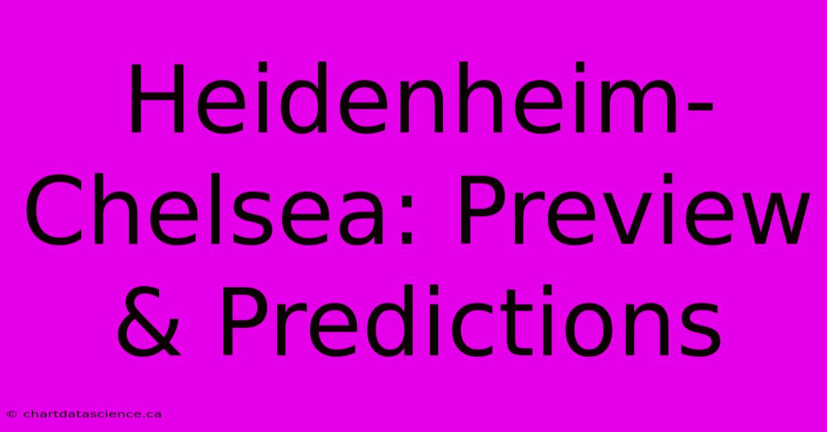 Heidenheim-Chelsea: Preview & Predictions 