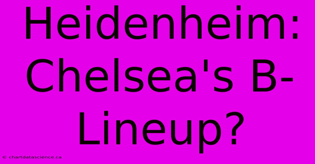 Heidenheim: Chelsea's B-Lineup?