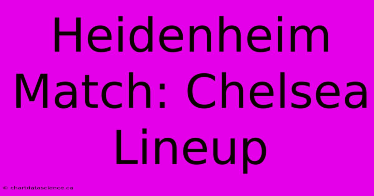 Heidenheim Match: Chelsea Lineup