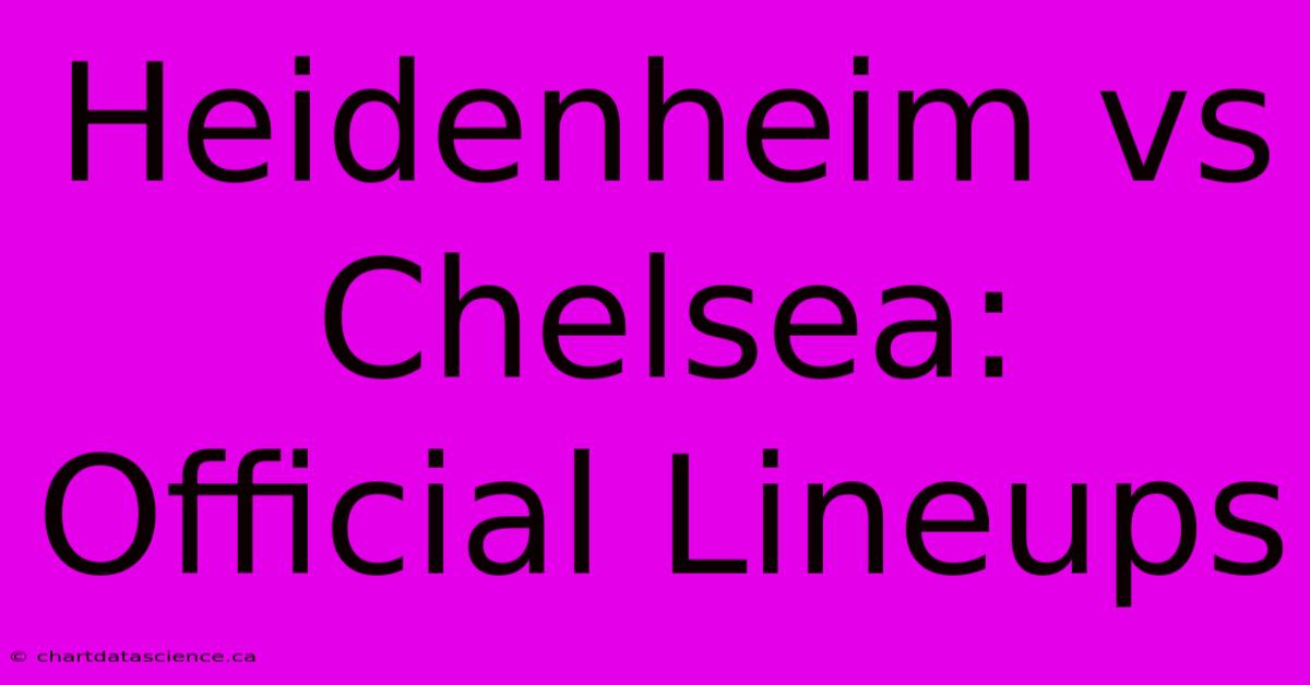 Heidenheim Vs Chelsea: Official Lineups