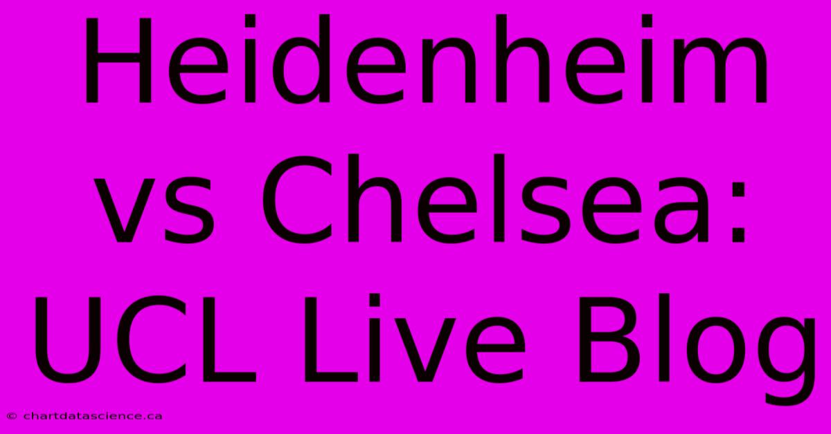 Heidenheim Vs Chelsea: UCL Live Blog