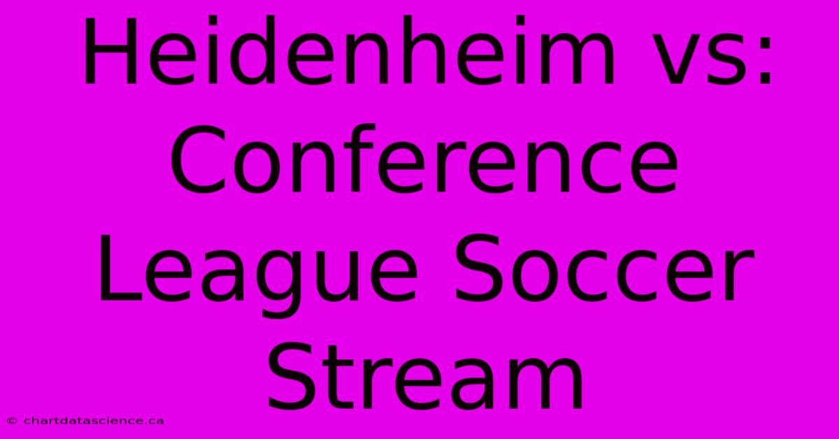 Heidenheim Vs: Conference League Soccer Stream