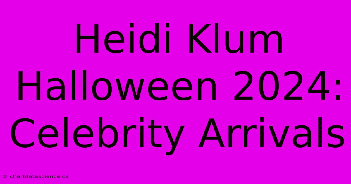 Heidi Klum Halloween 2024: Celebrity Arrivals