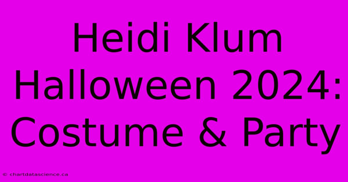 Heidi Klum Halloween 2024: Costume & Party