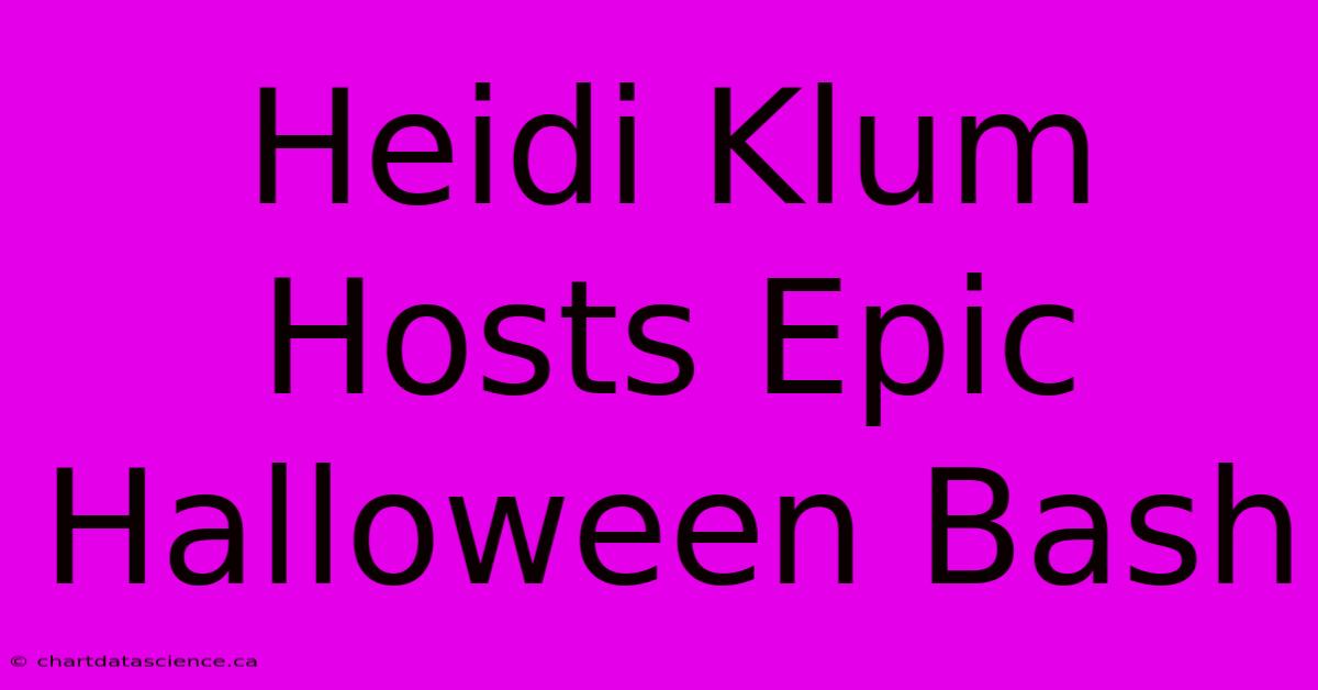 Heidi Klum Hosts Epic Halloween Bash