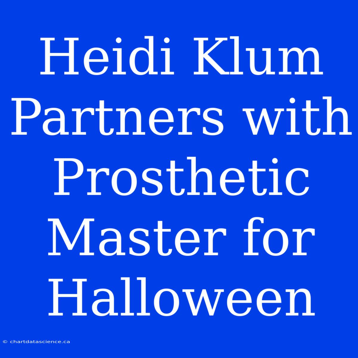 Heidi Klum Partners With Prosthetic Master For Halloween