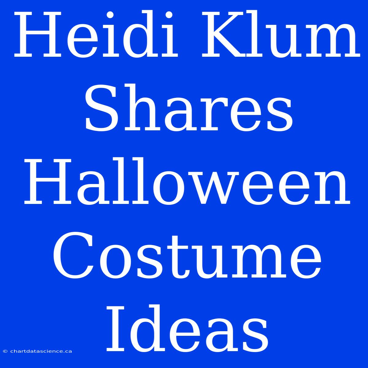 Heidi Klum Shares Halloween Costume Ideas