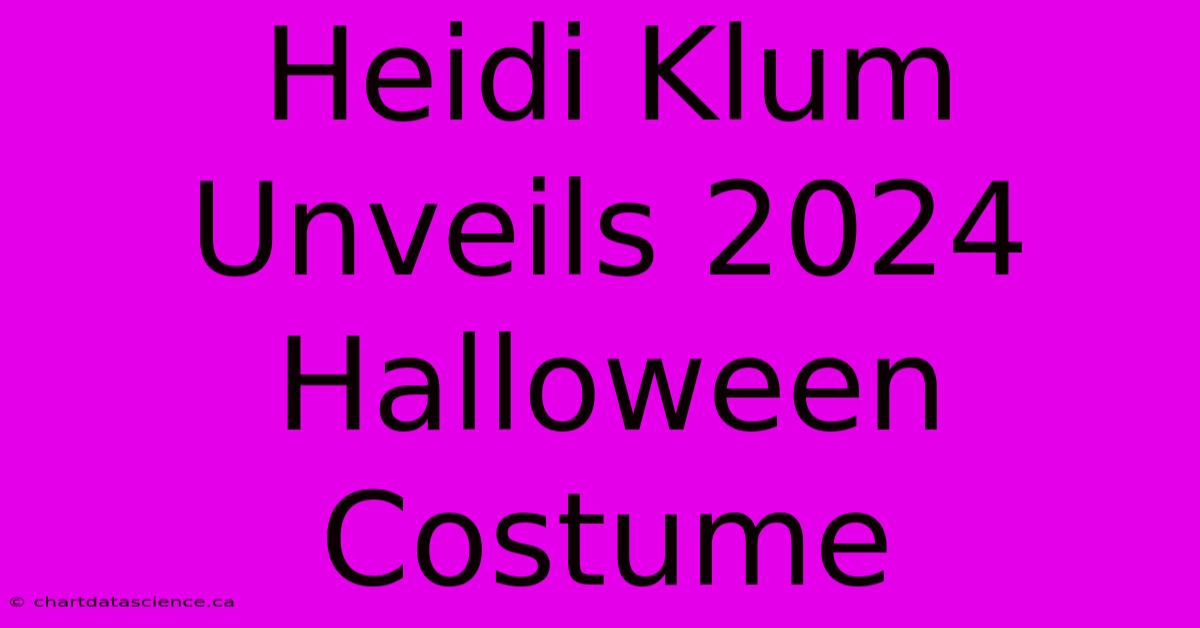 Heidi Klum Unveils 2024 Halloween Costume 