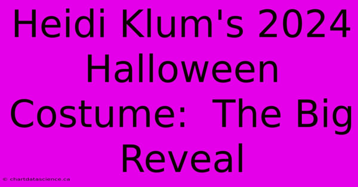 Heidi Klum's 2024 Halloween Costume: The Big Reveal