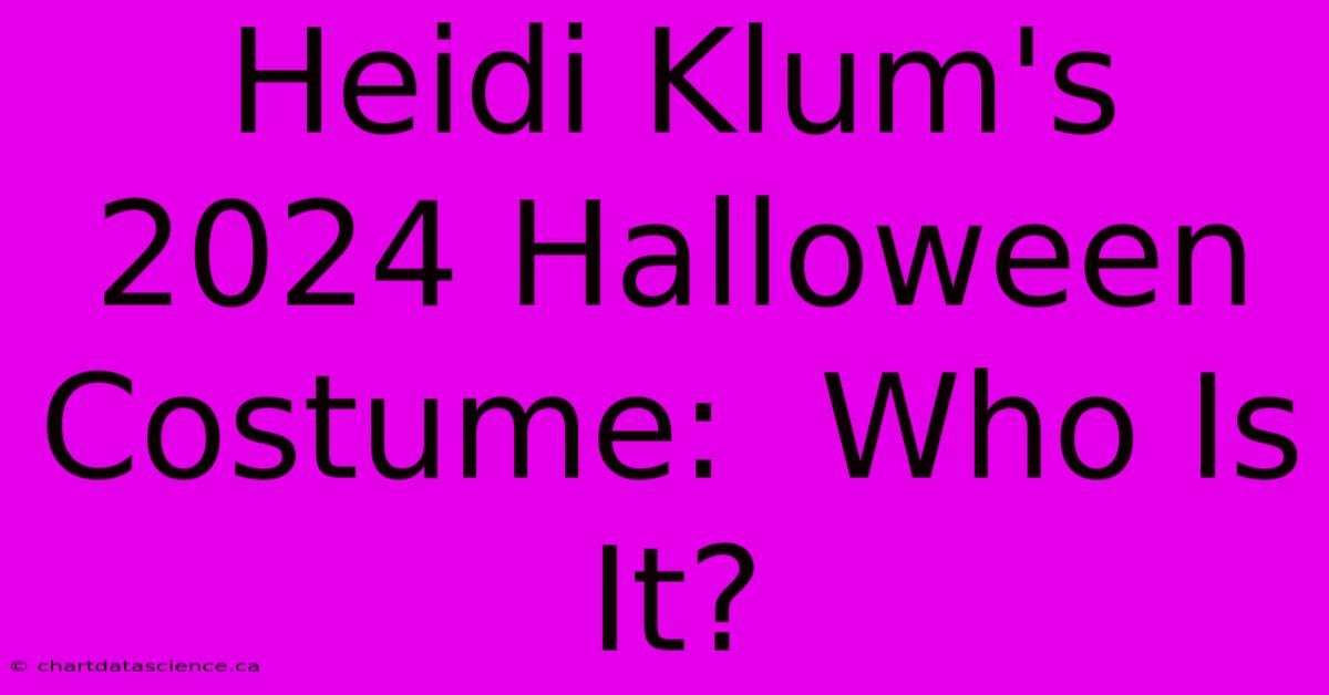 Heidi Klum's 2024 Halloween Costume:  Who Is It?