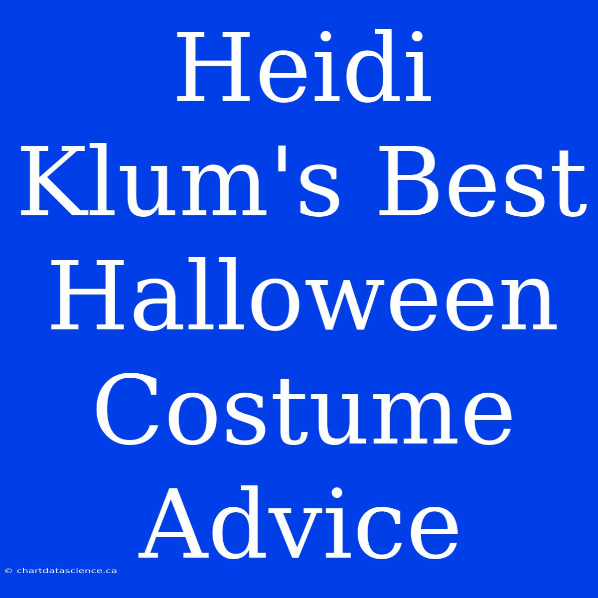 Heidi Klum's Best Halloween Costume Advice