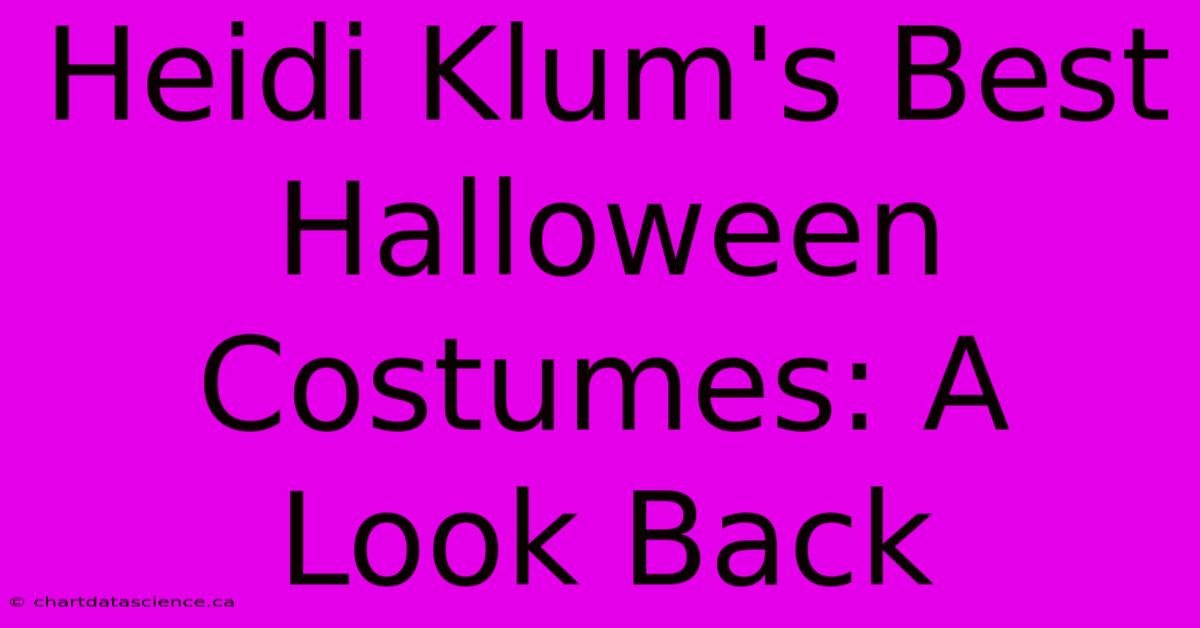 Heidi Klum's Best Halloween Costumes: A Look Back