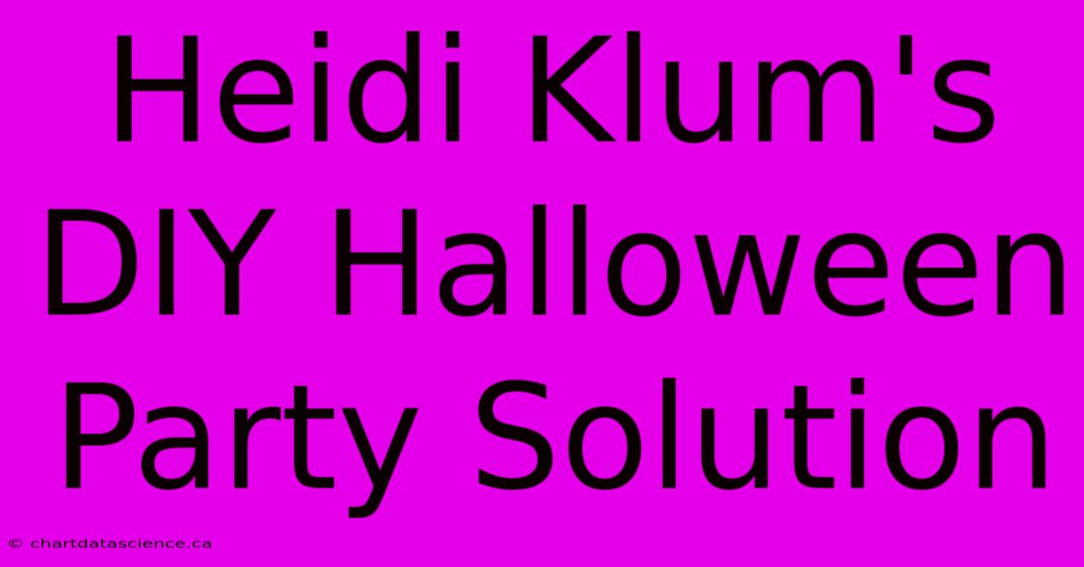 Heidi Klum's DIY Halloween Party Solution