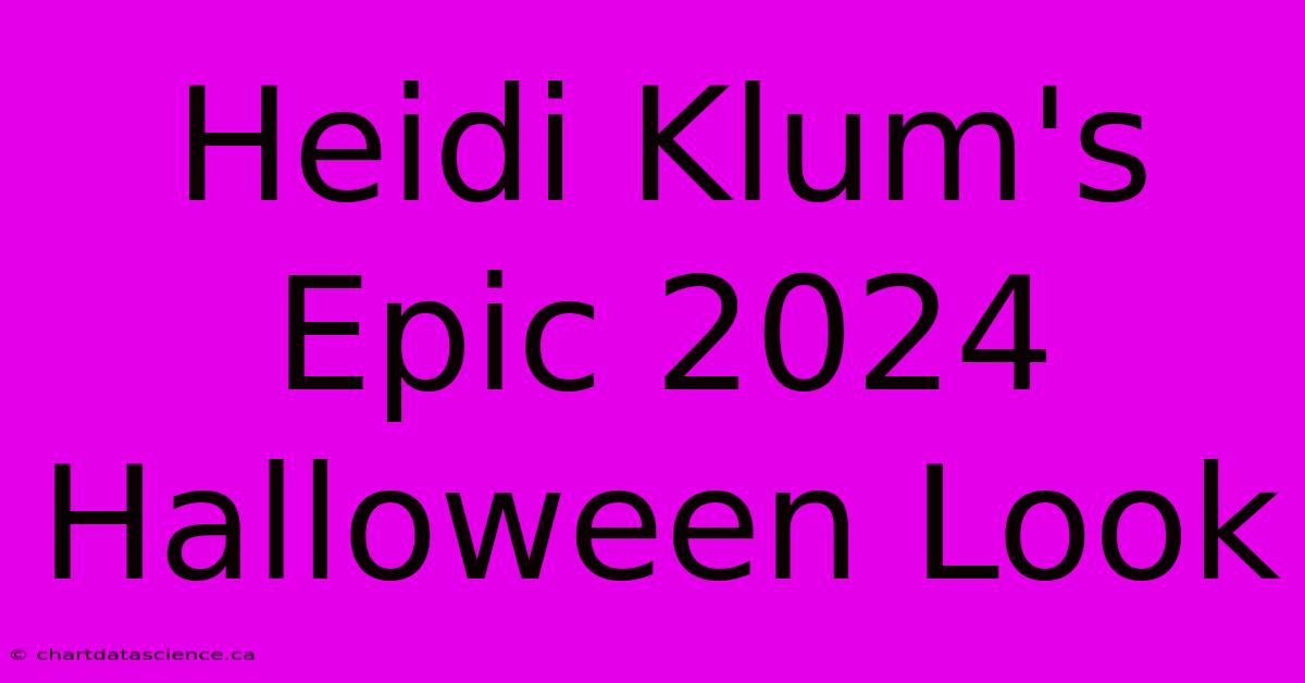 Heidi Klum's Epic 2024 Halloween Look  