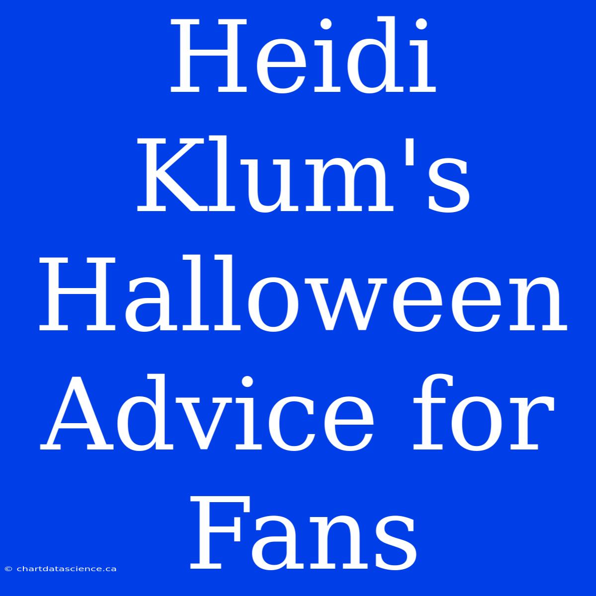 Heidi Klum's Halloween Advice For Fans