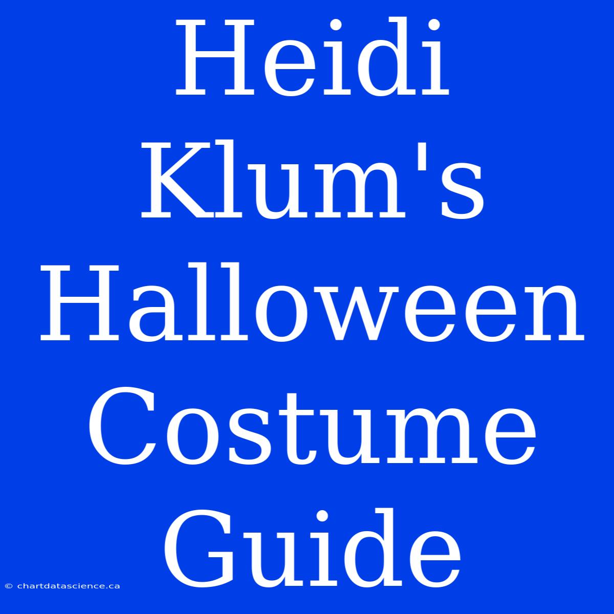 Heidi Klum's Halloween Costume Guide