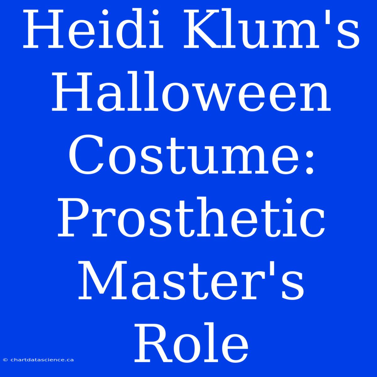 Heidi Klum's Halloween Costume: Prosthetic Master's Role