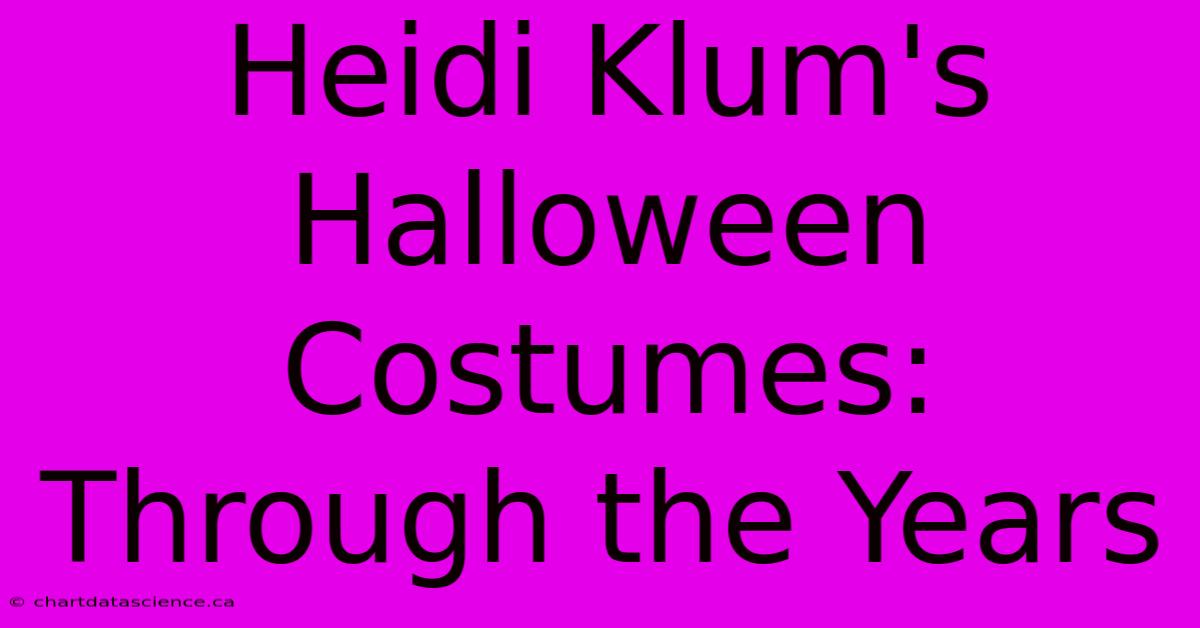 Heidi Klum's Halloween Costumes: Through The Years