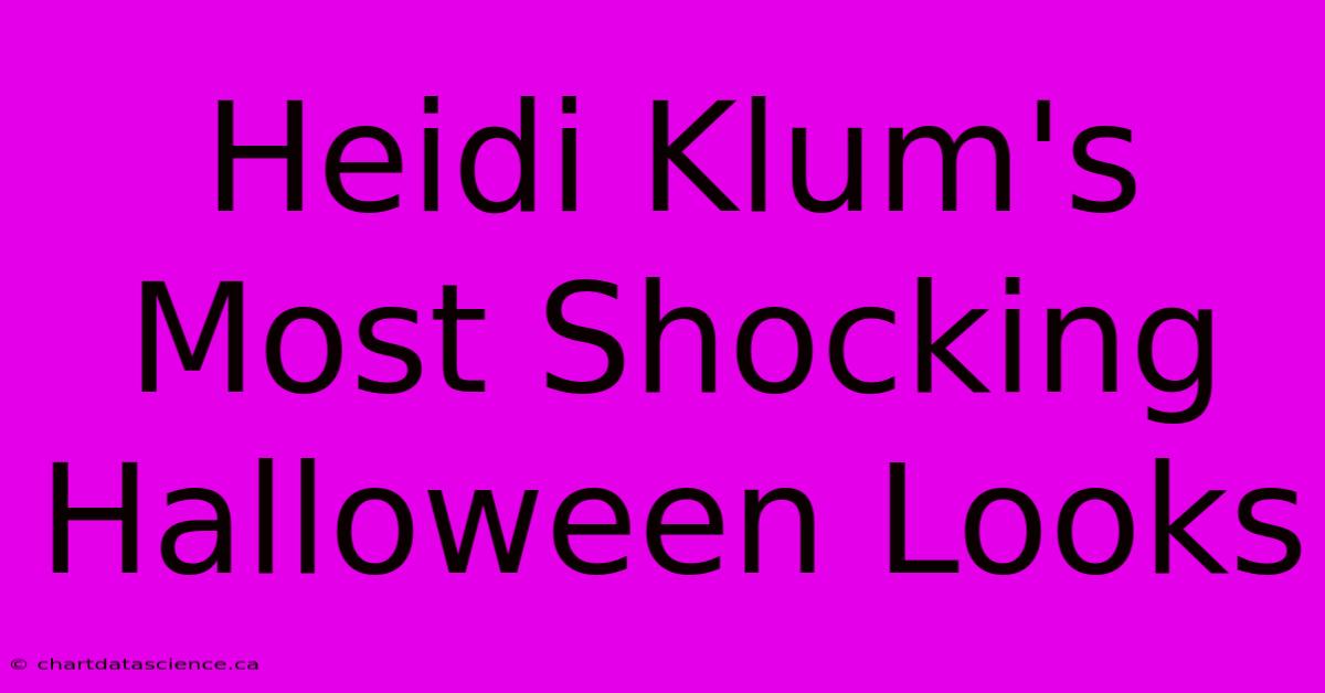 Heidi Klum's Most Shocking Halloween Looks