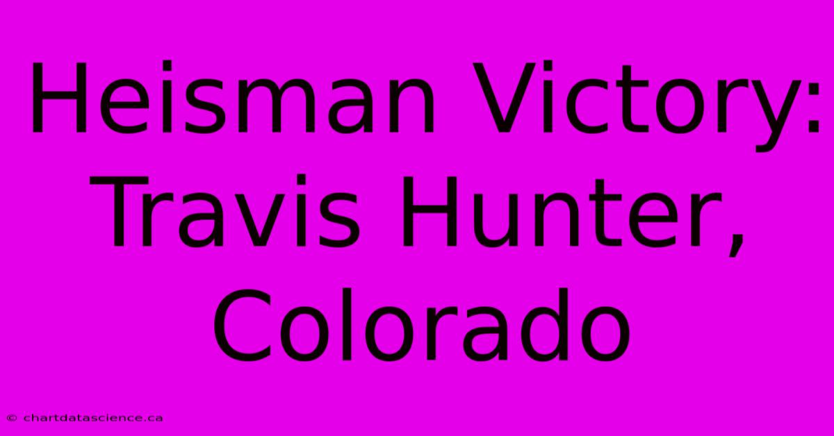 Heisman Victory: Travis Hunter, Colorado