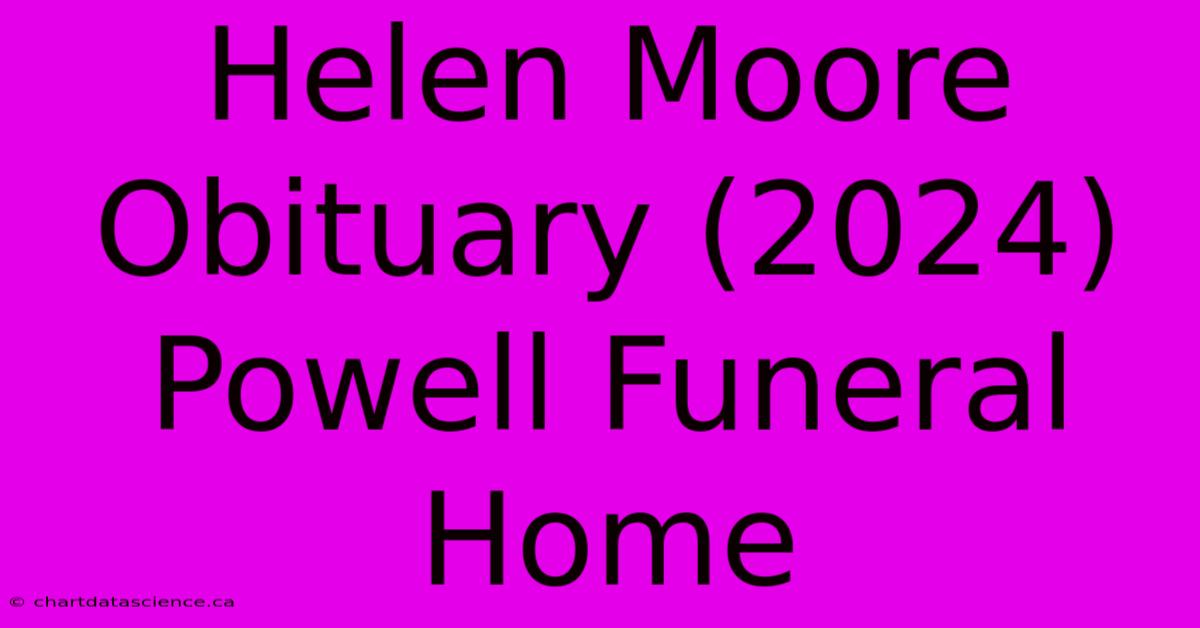 Helen Moore Obituary (2024) Powell Funeral Home