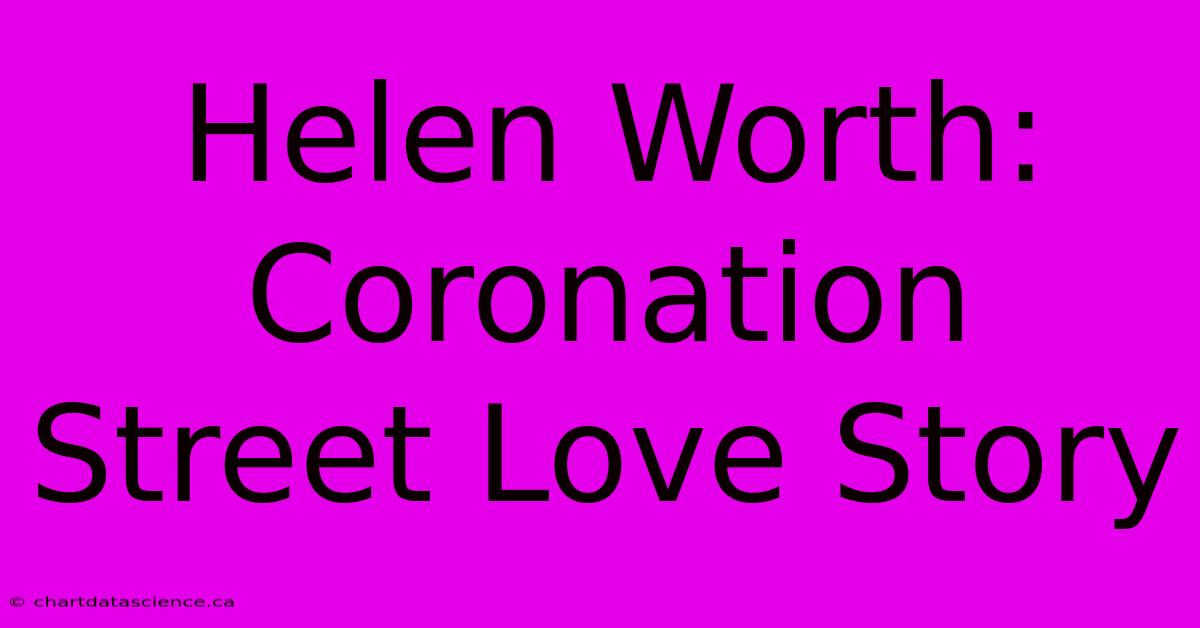 Helen Worth: Coronation Street Love Story