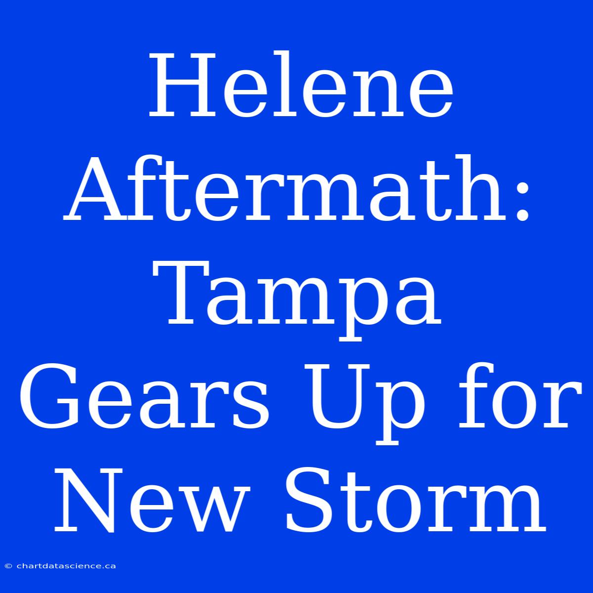 Helene Aftermath: Tampa Gears Up For New Storm