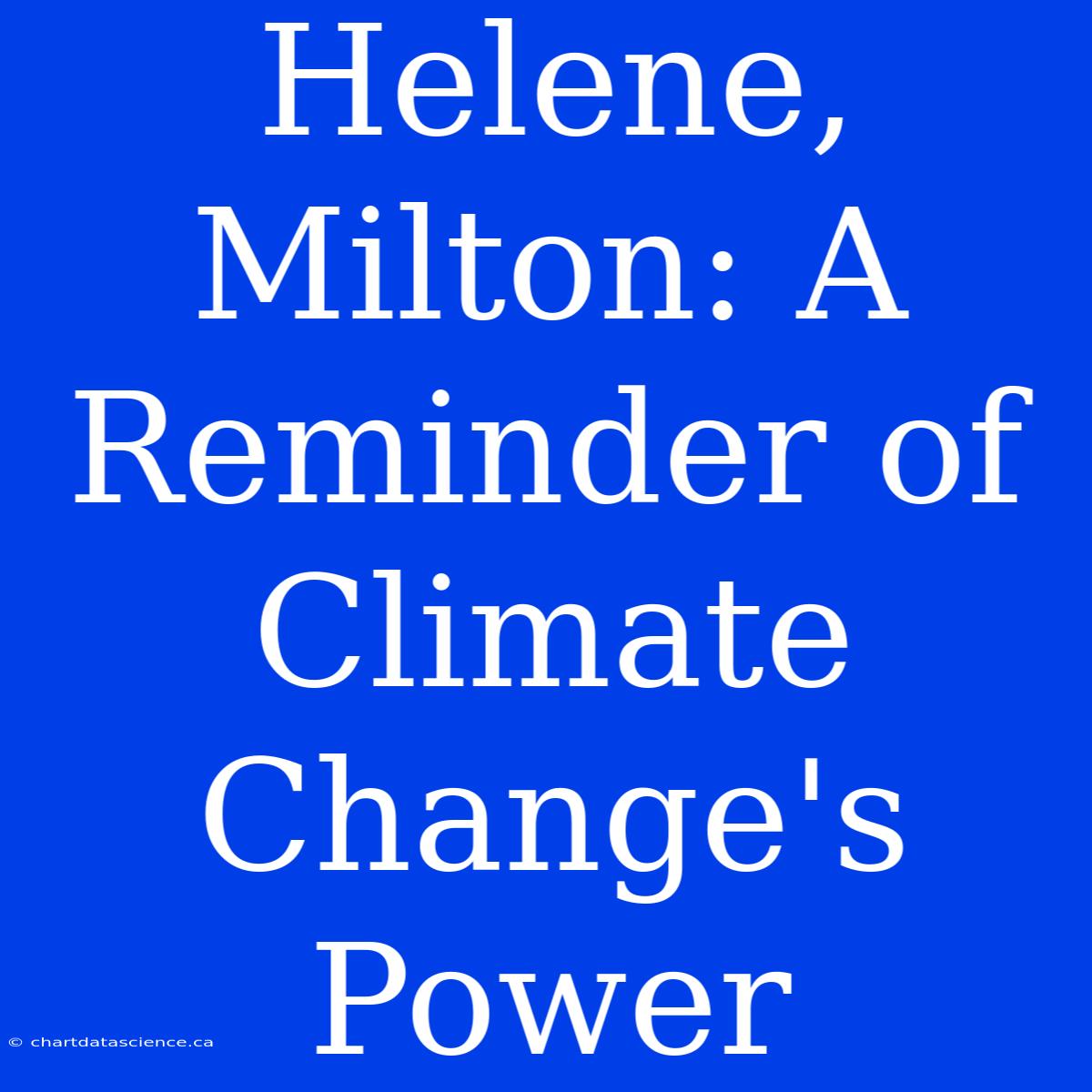 Helene, Milton: A Reminder Of Climate Change's Power