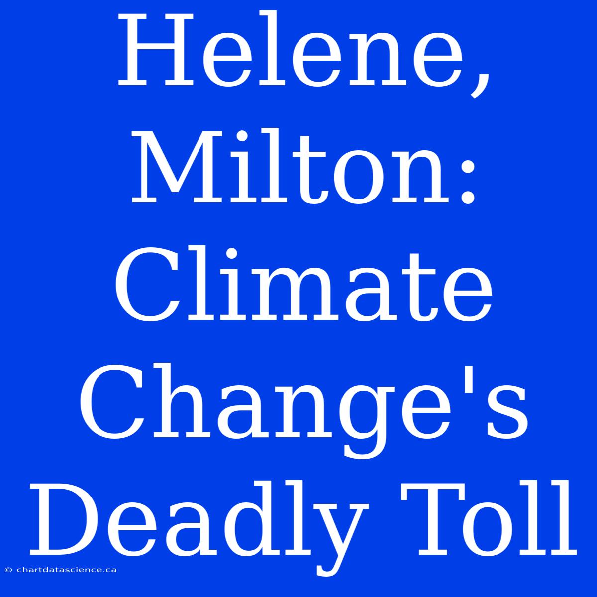 Helene, Milton: Climate Change's Deadly Toll