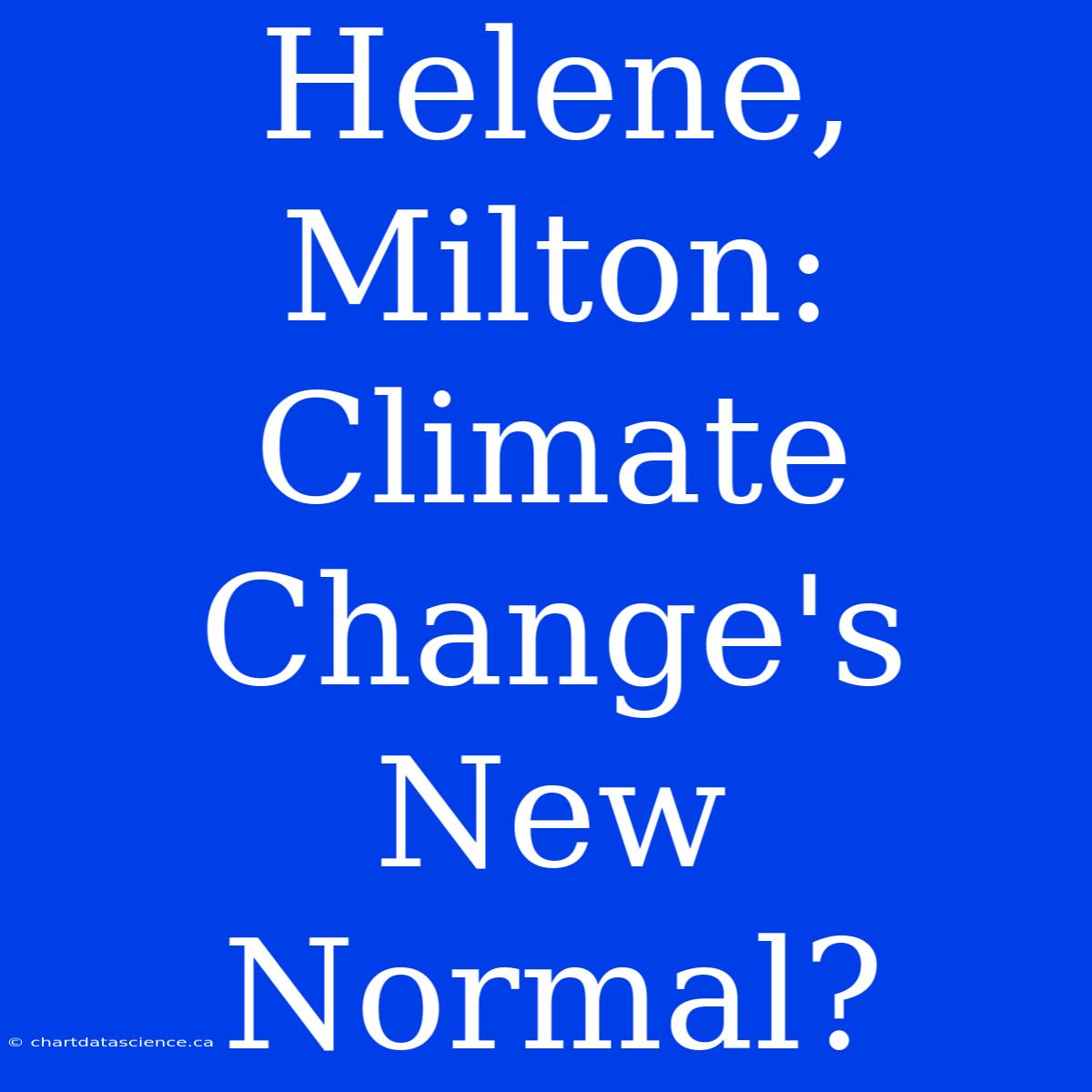 Helene, Milton: Climate Change's New Normal?