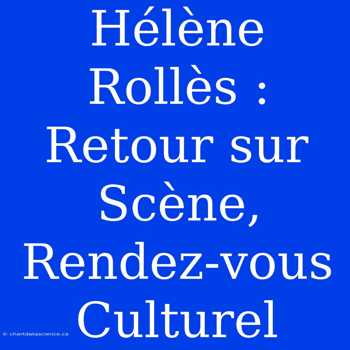 Hélène Rollès : Retour Sur Scène, Rendez-vous Culturel