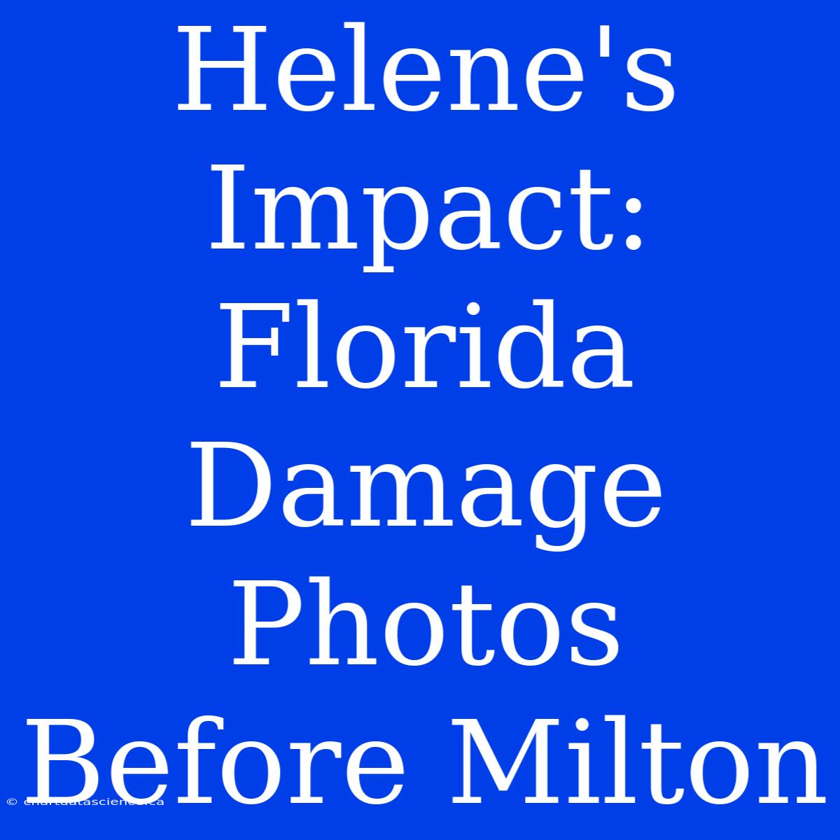 Helene's Impact: Florida Damage Photos Before Milton