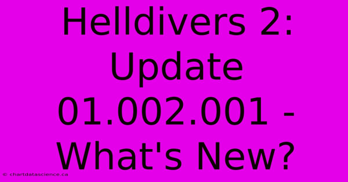 Helldivers 2: Update 01.002.001 - What's New?