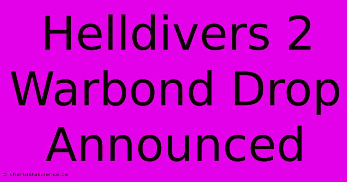 Helldivers 2 Warbond Drop Announced