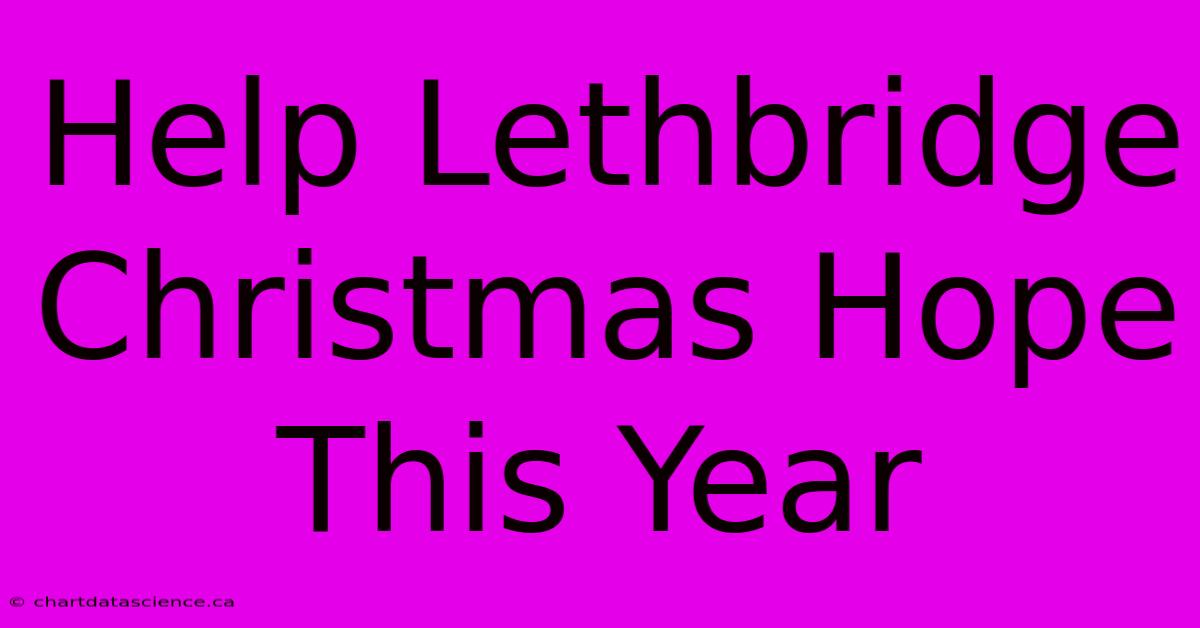 Help Lethbridge Christmas Hope This Year 