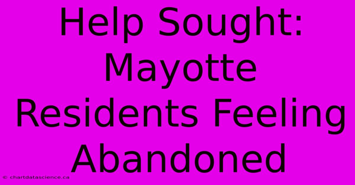 Help Sought: Mayotte Residents Feeling Abandoned