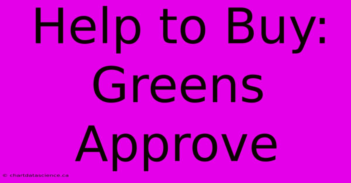 Help To Buy: Greens Approve