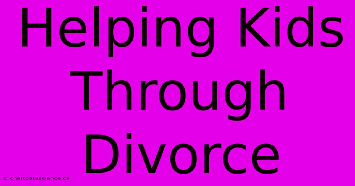 Helping Kids Through Divorce