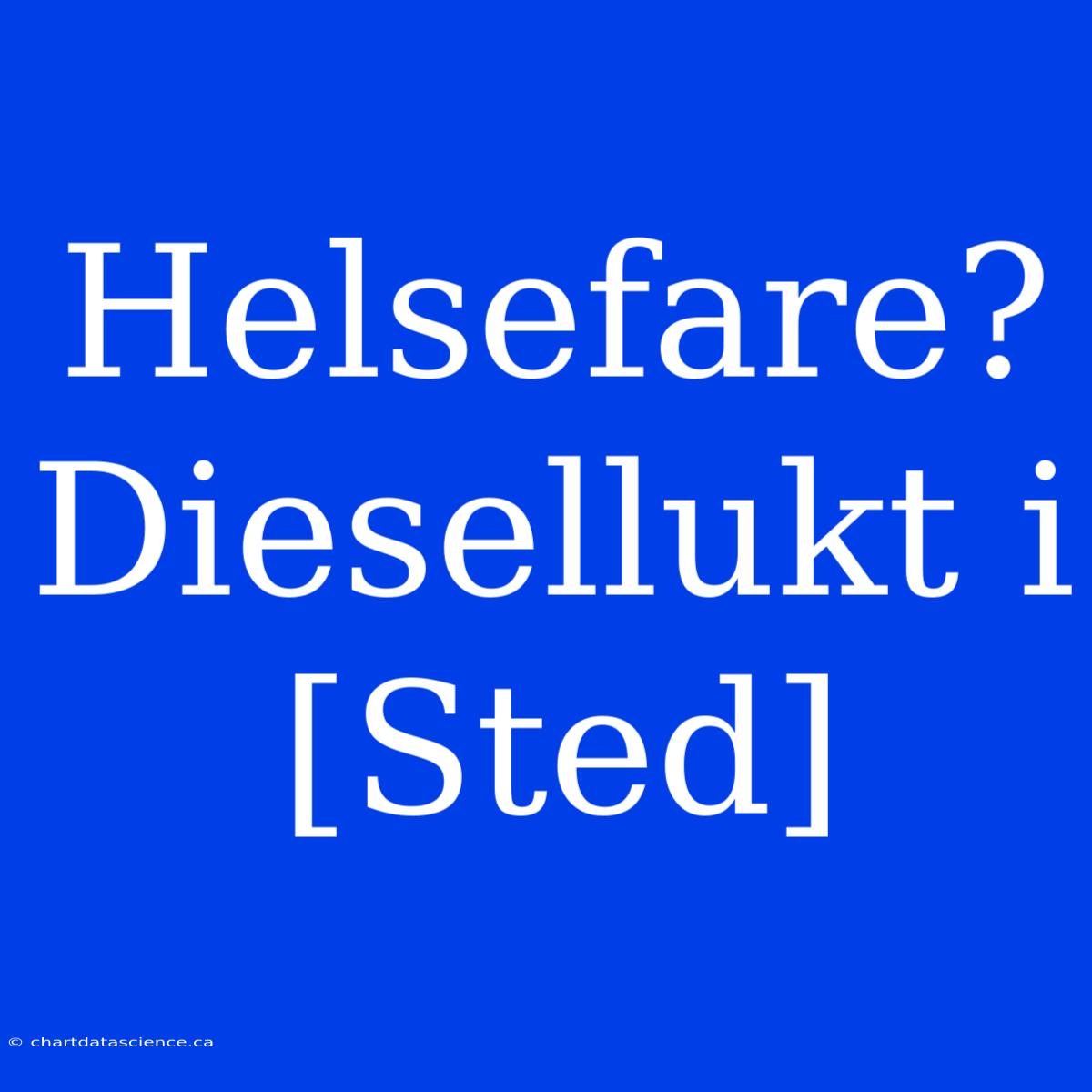 Helsefare? Diesellukt I [Sted]