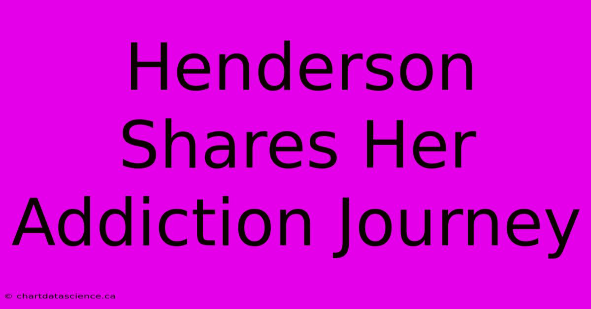 Henderson Shares Her Addiction Journey