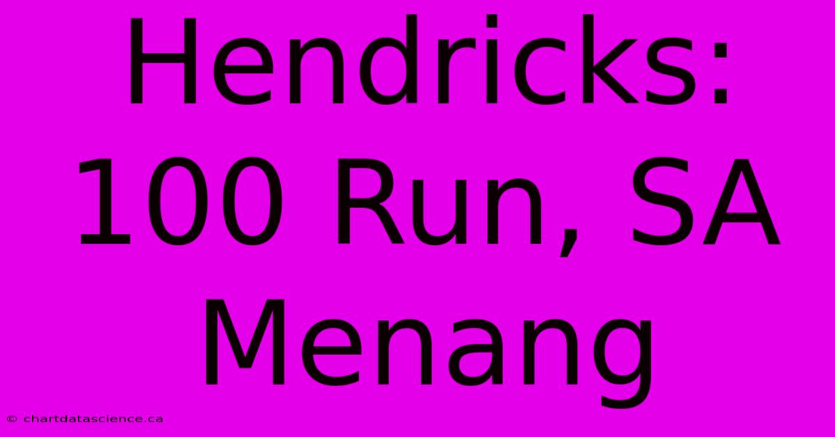 Hendricks: 100 Run, SA Menang