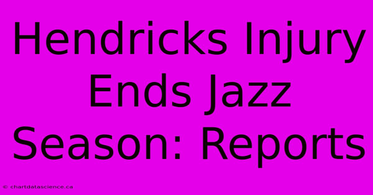 Hendricks Injury Ends Jazz Season: Reports