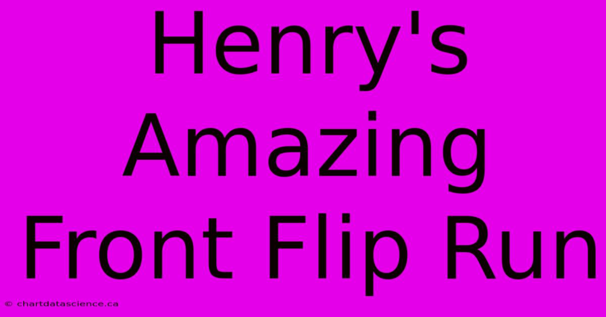 Henry's Amazing Front Flip Run