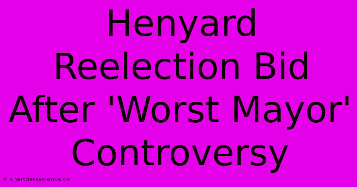 Henyard Reelection Bid After 'Worst Mayor' Controversy