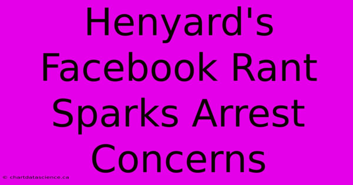 Henyard's Facebook Rant Sparks Arrest Concerns