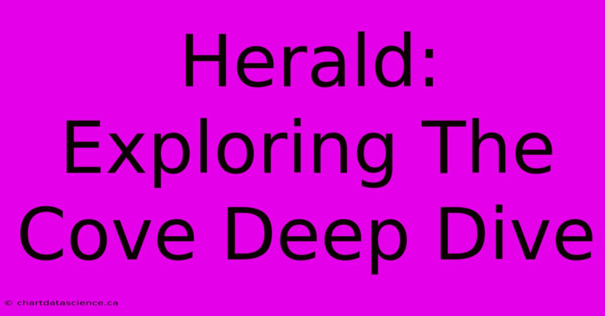 Herald: Exploring The Cove Deep Dive