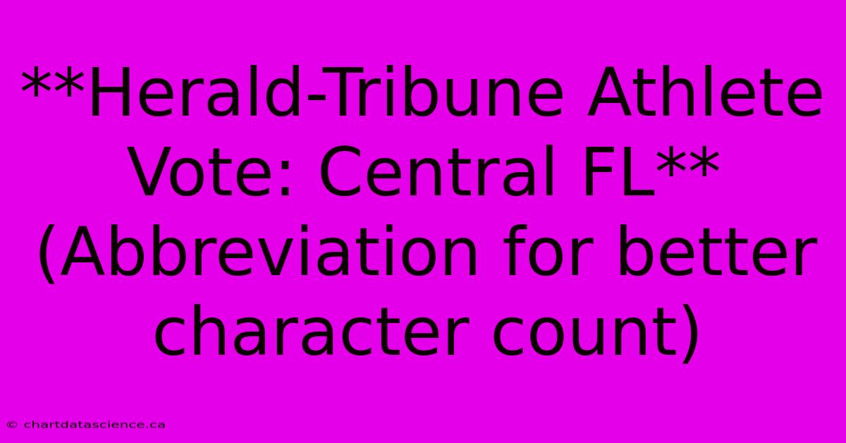 **Herald-Tribune Athlete Vote: Central FL** (Abbreviation For Better Character Count)