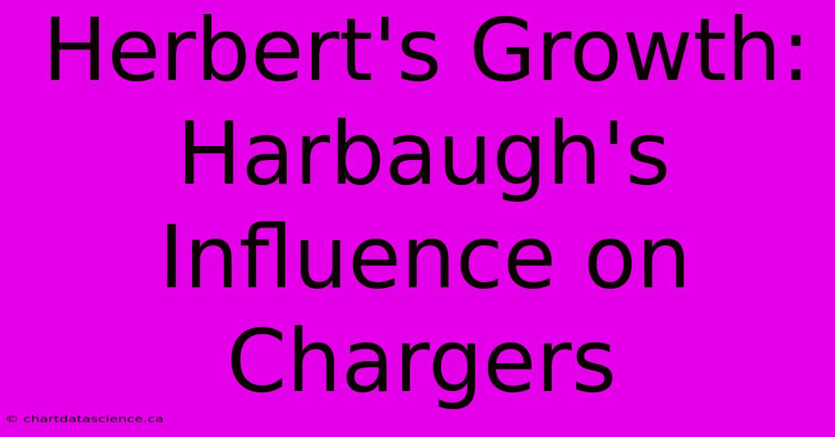 Herbert's Growth: Harbaugh's Influence On Chargers