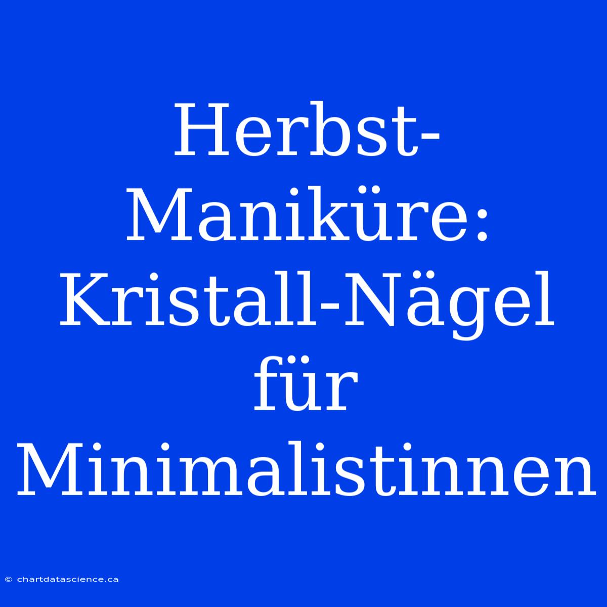 Herbst-Maniküre: Kristall-Nägel Für Minimalistinnen